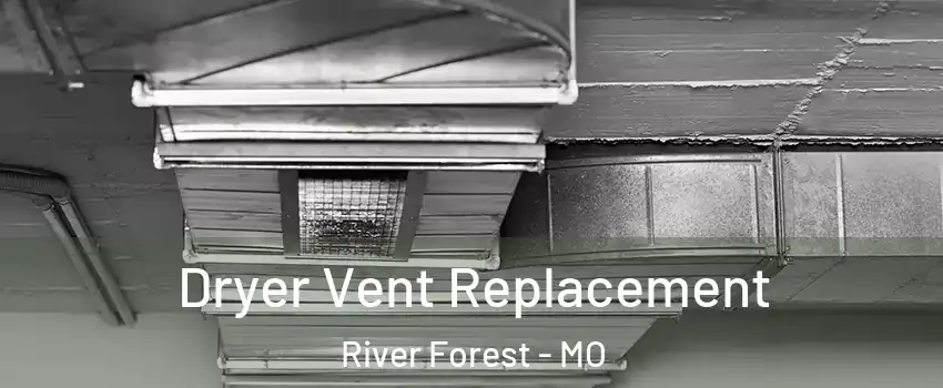 Dryer Vent Replacement River Forest - MO