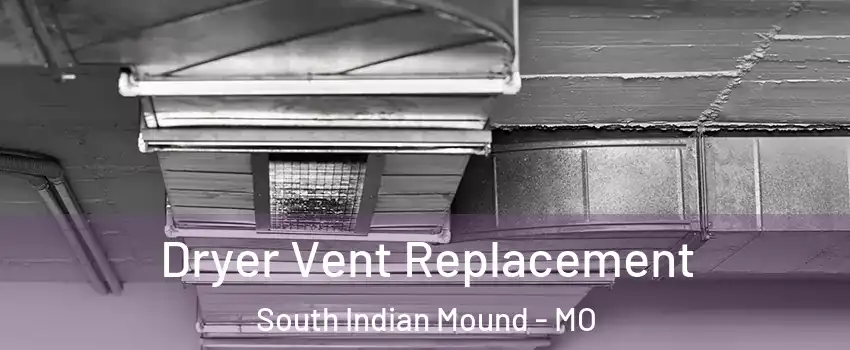 Dryer Vent Replacement South Indian Mound - MO