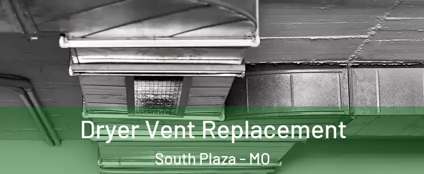 Dryer Vent Replacement South Plaza - MO