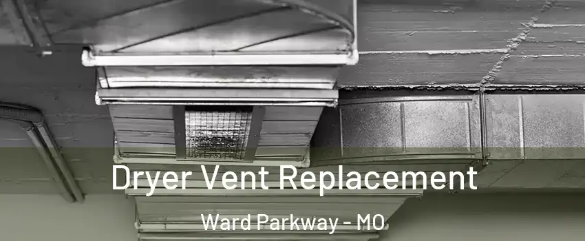 Dryer Vent Replacement Ward Parkway - MO