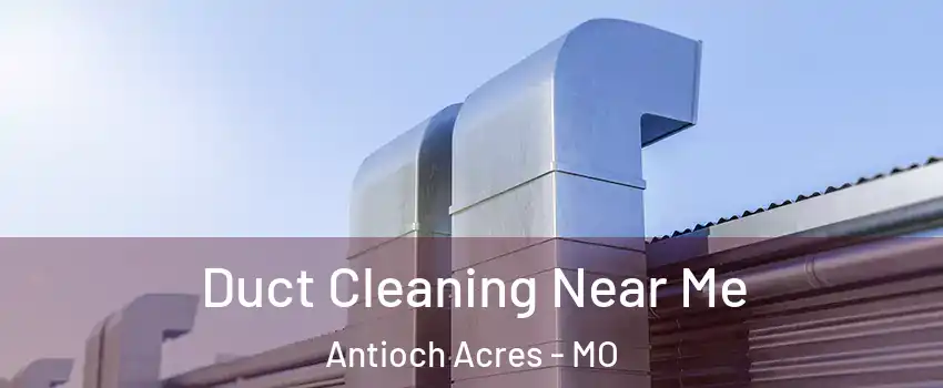 Duct Cleaning Near Me Antioch Acres - MO