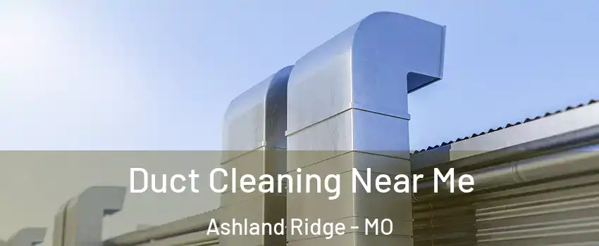 Duct Cleaning Near Me Ashland Ridge - MO