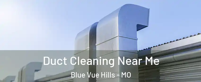 Duct Cleaning Near Me Blue Vue Hills - MO