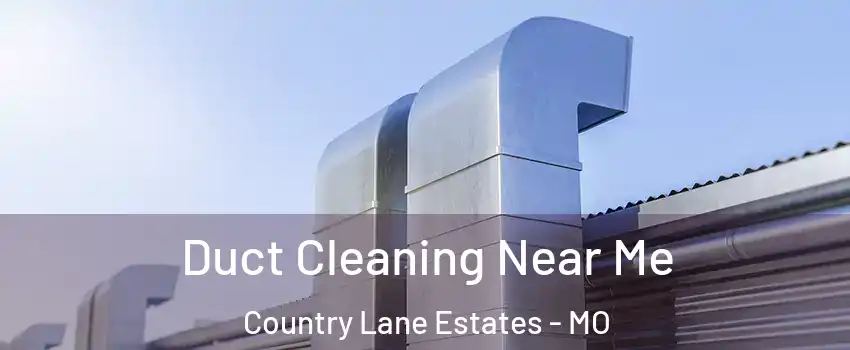 Duct Cleaning Near Me Country Lane Estates - MO