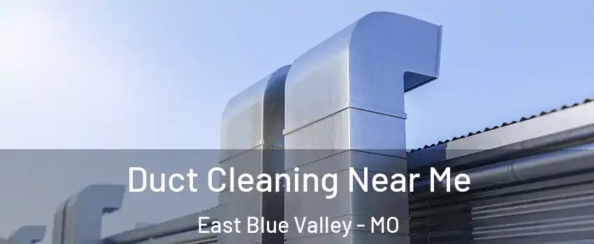 Duct Cleaning Near Me East Blue Valley - MO