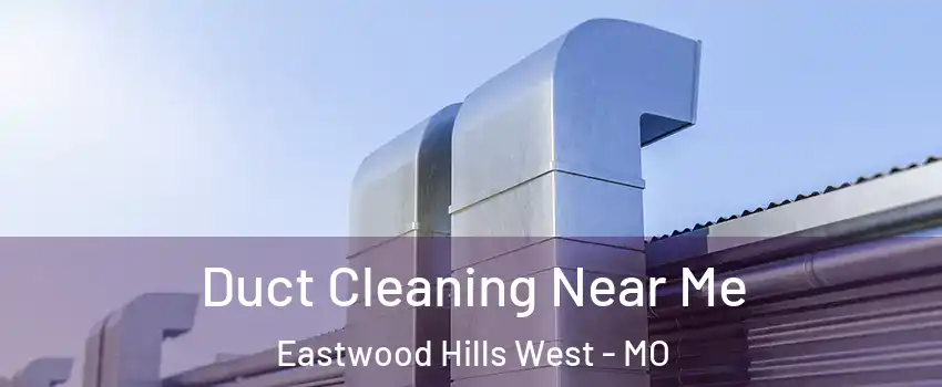 Duct Cleaning Near Me Eastwood Hills West - MO