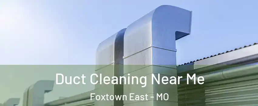 Duct Cleaning Near Me Foxtown East - MO