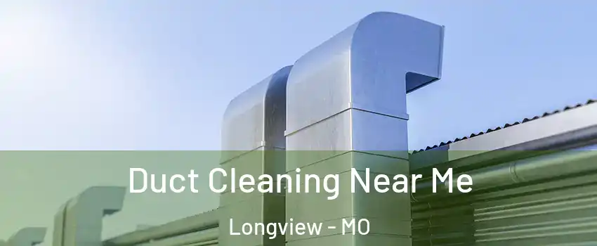 Duct Cleaning Near Me Longview - MO