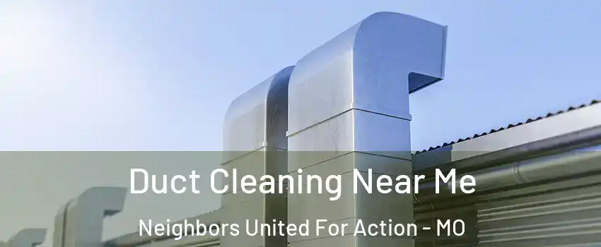 Duct Cleaning Near Me Neighbors United For Action - MO