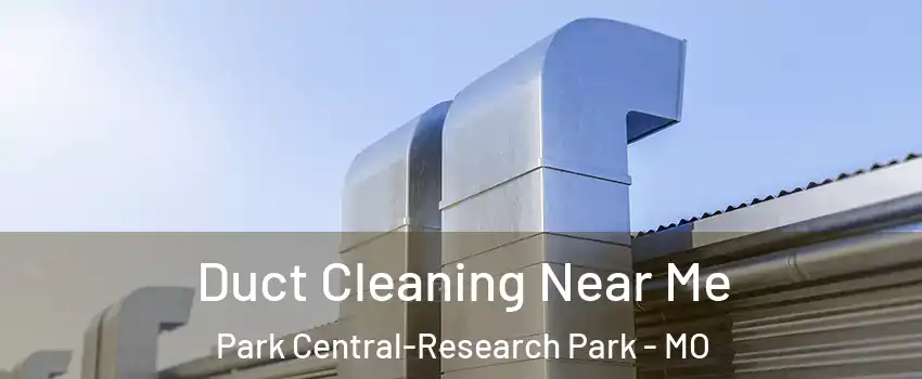 Duct Cleaning Near Me Park Central-Research Park - MO