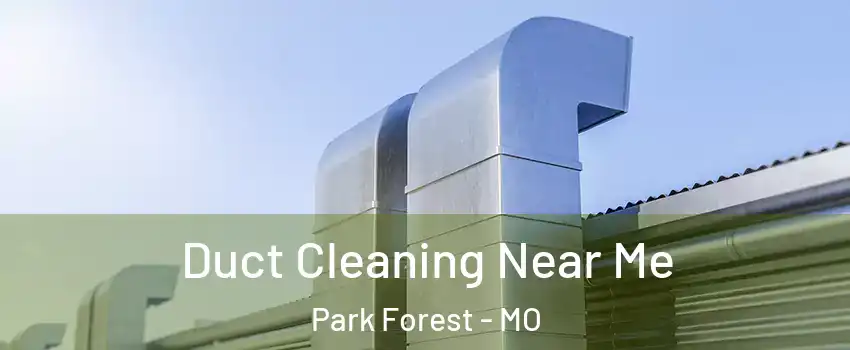 Duct Cleaning Near Me Park Forest - MO