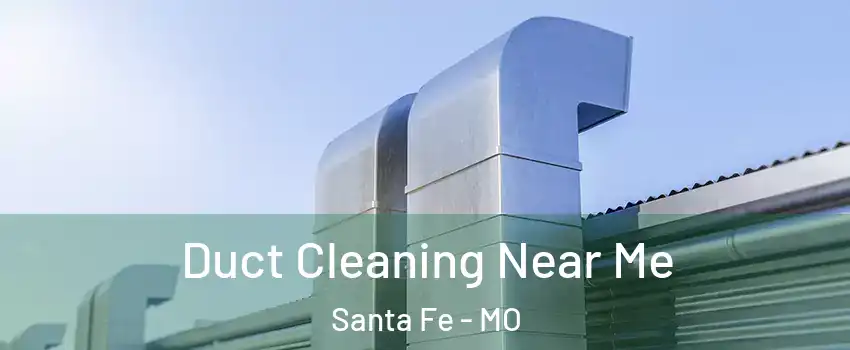 Duct Cleaning Near Me Santa Fe - MO