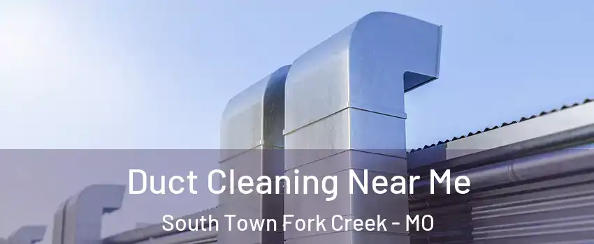 Duct Cleaning Near Me South Town Fork Creek - MO