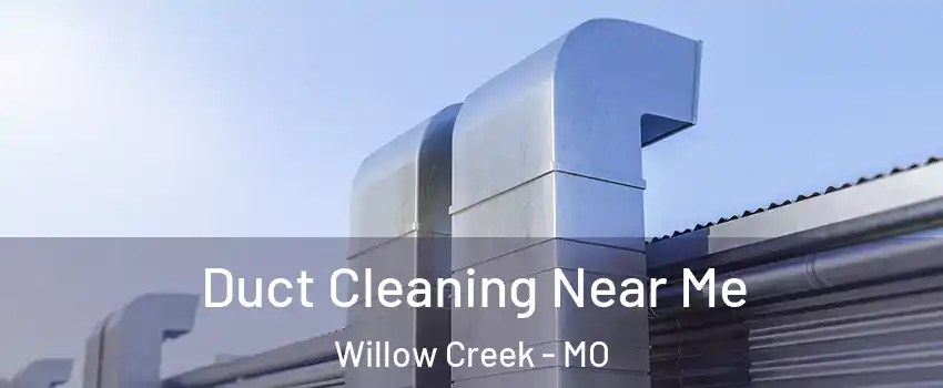 Duct Cleaning Near Me Willow Creek - MO