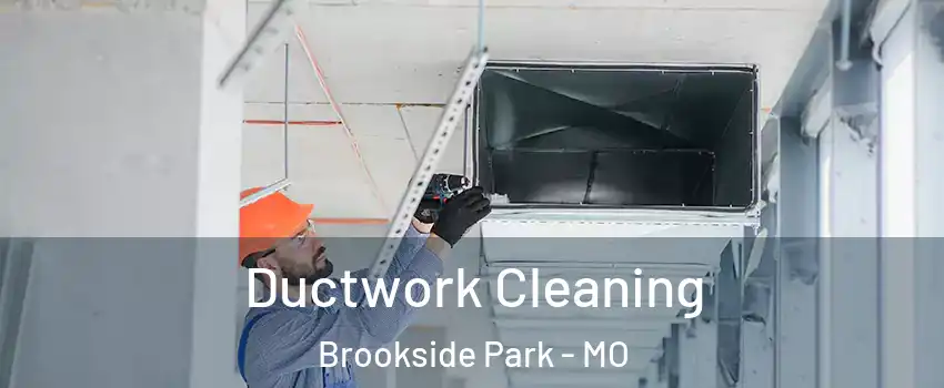 Ductwork Cleaning Brookside Park - MO