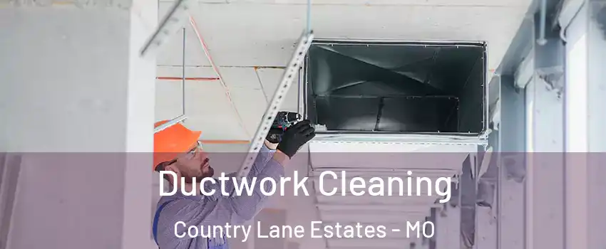 Ductwork Cleaning Country Lane Estates - MO