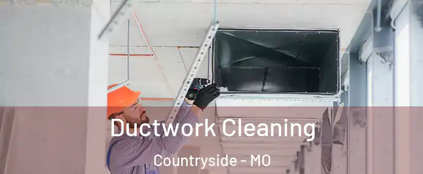 Ductwork Cleaning Countryside - MO