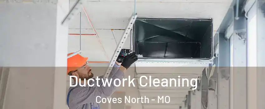 Ductwork Cleaning Coves North - MO