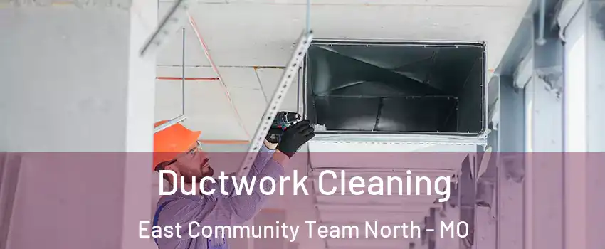 Ductwork Cleaning East Community Team North - MO