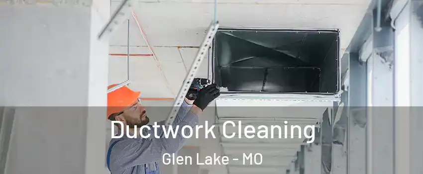 Ductwork Cleaning Glen Lake - MO