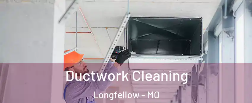 Ductwork Cleaning Longfellow - MO