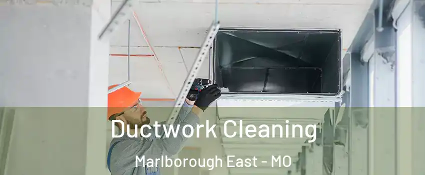 Ductwork Cleaning Marlborough East - MO