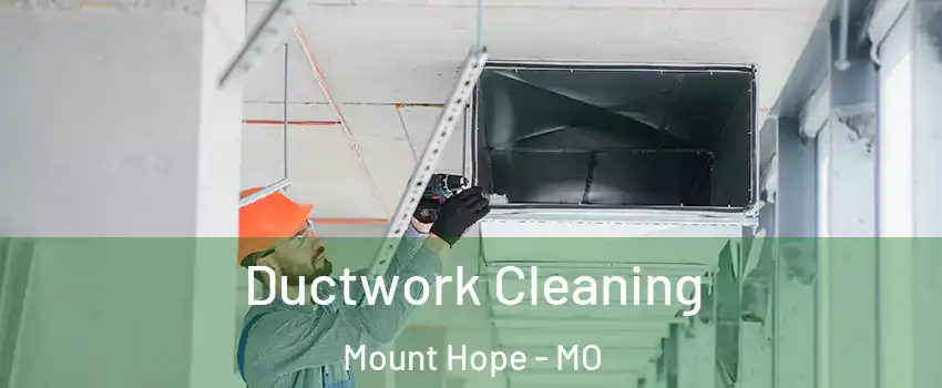 Ductwork Cleaning Mount Hope - MO