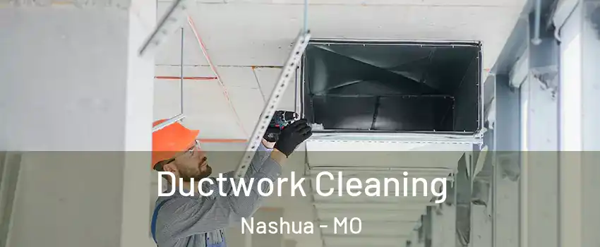 Ductwork Cleaning Nashua - MO