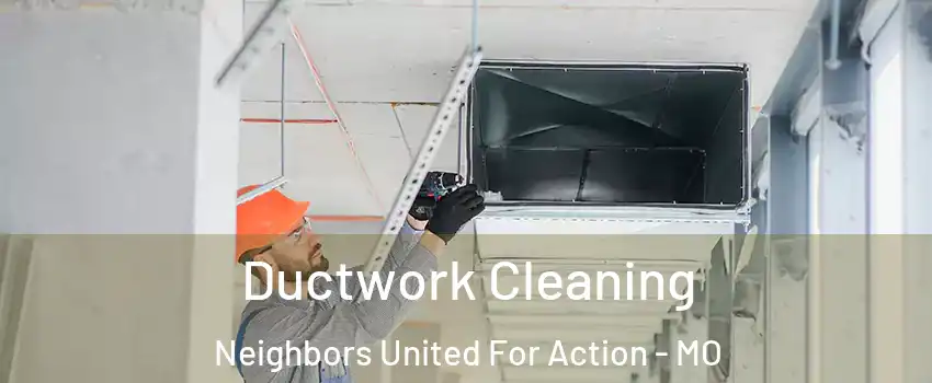 Ductwork Cleaning Neighbors United For Action - MO