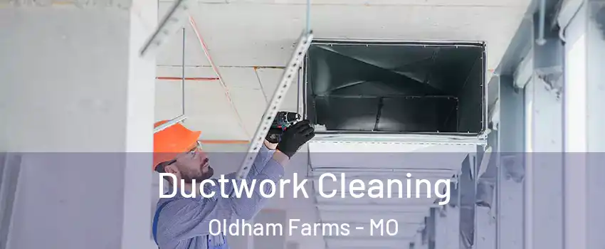 Ductwork Cleaning Oldham Farms - MO