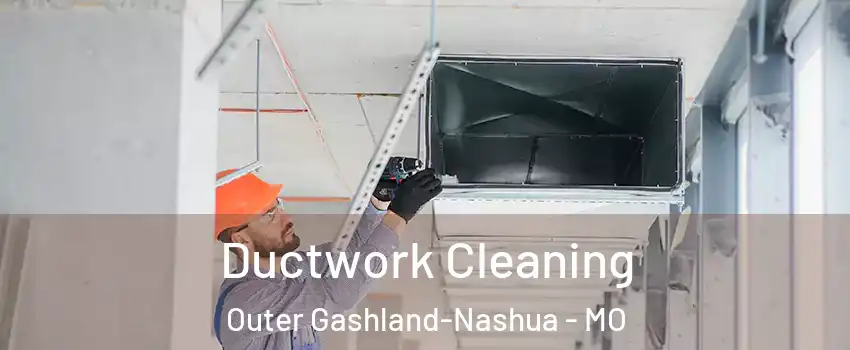 Ductwork Cleaning Outer Gashland-Nashua - MO