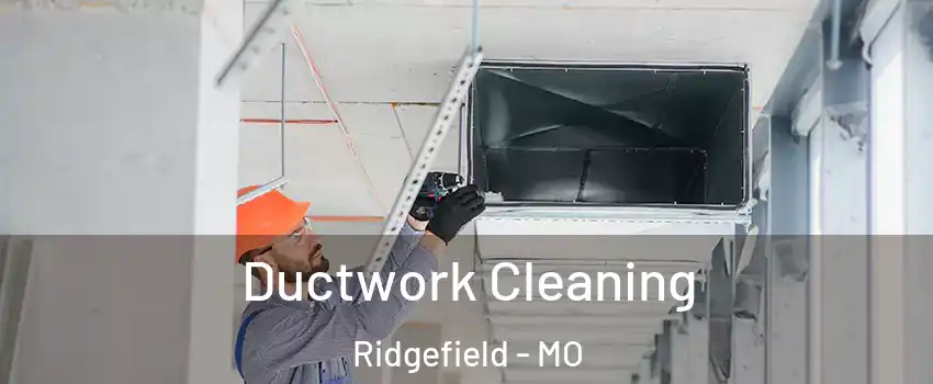 Ductwork Cleaning Ridgefield - MO