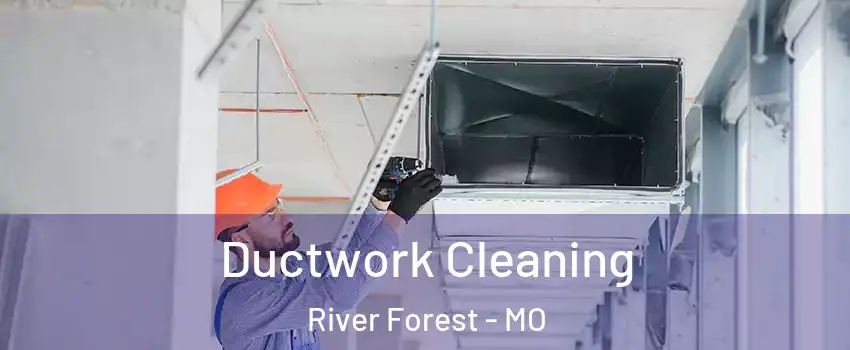 Ductwork Cleaning River Forest - MO