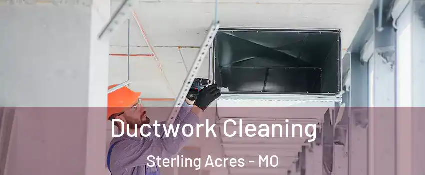 Ductwork Cleaning Sterling Acres - MO