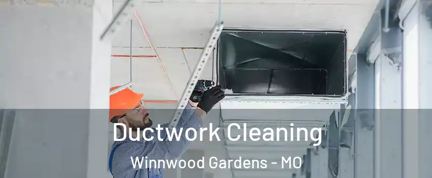 Ductwork Cleaning Winnwood Gardens - MO