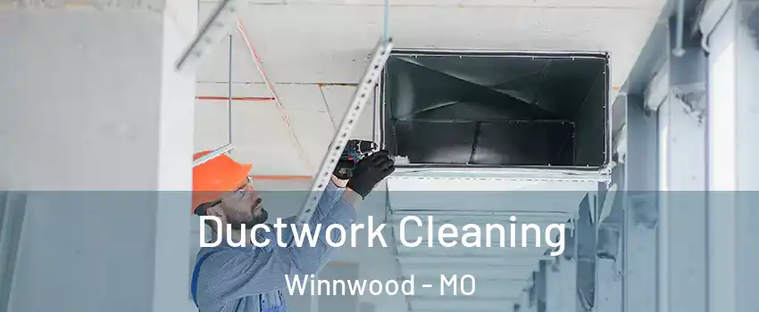 Ductwork Cleaning Winnwood - MO