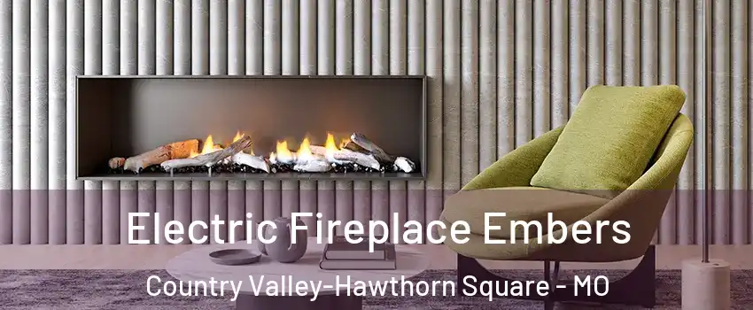 Electric Fireplace Embers Country Valley-Hawthorn Square - MO