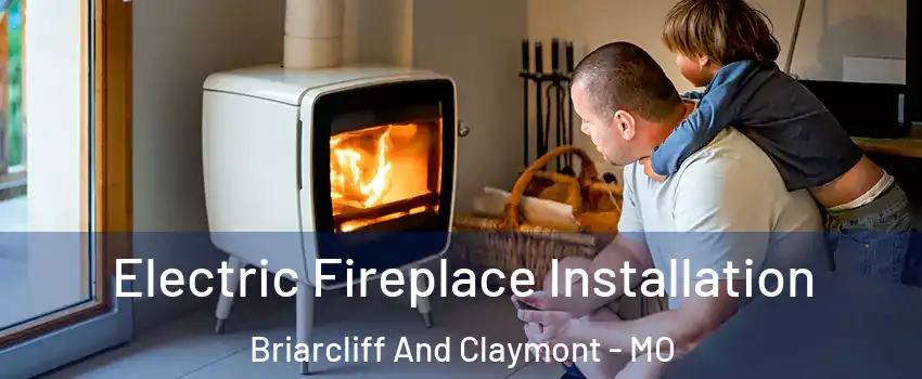 Electric Fireplace Installation Briarcliff And Claymont - MO