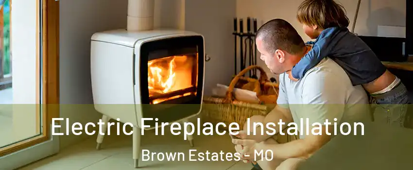 Electric Fireplace Installation Brown Estates - MO