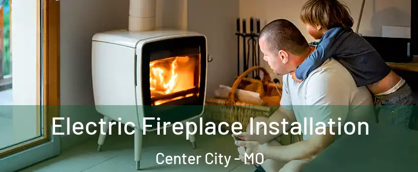 Electric Fireplace Installation Center City - MO