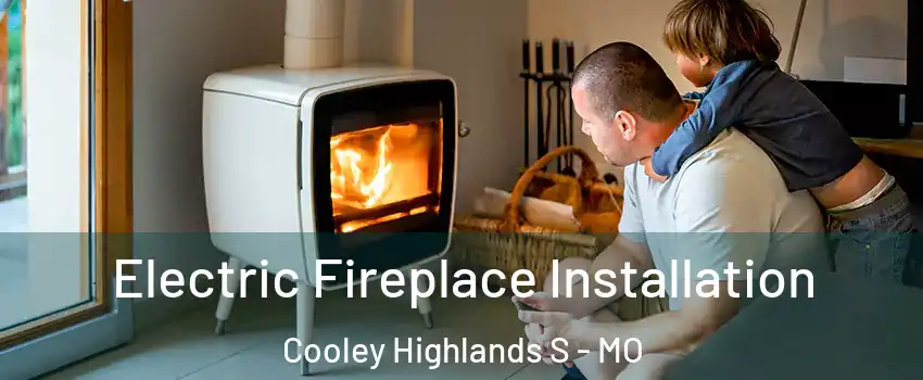 Electric Fireplace Installation Cooley Highlands S - MO