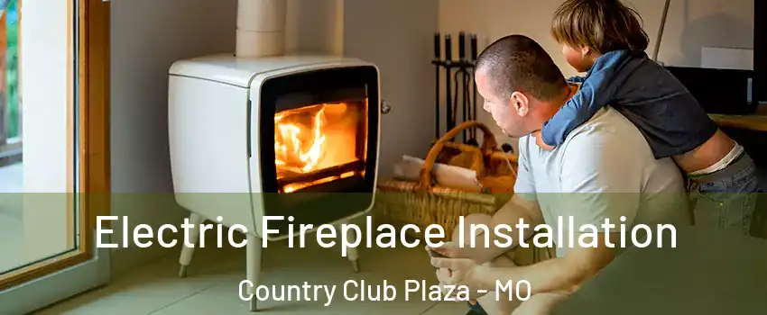 Electric Fireplace Installation Country Club Plaza - MO