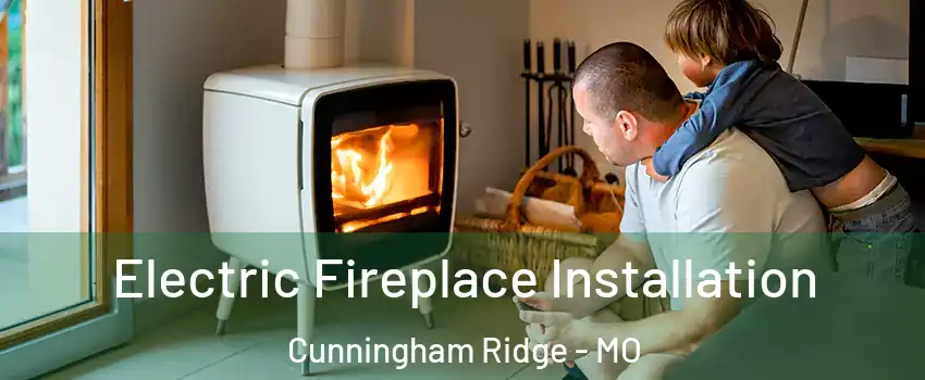 Electric Fireplace Installation Cunningham Ridge - MO