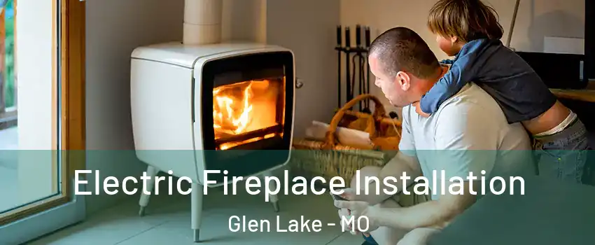 Electric Fireplace Installation Glen Lake - MO