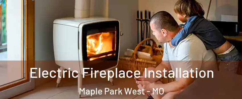 Electric Fireplace Installation Maple Park West - MO