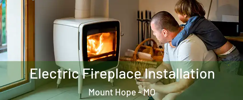 Electric Fireplace Installation Mount Hope - MO