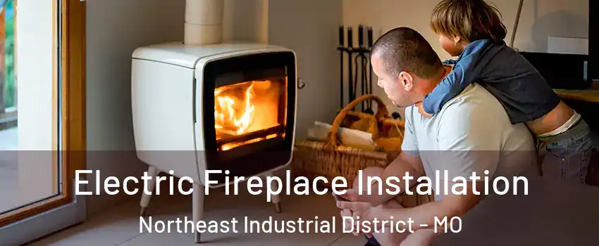 Electric Fireplace Installation Northeast Industrial District - MO