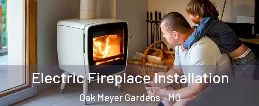 Electric Fireplace Installation Oak Meyer Gardens - MO