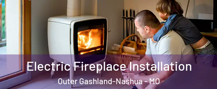 Electric Fireplace Installation Outer Gashland-Nashua - MO