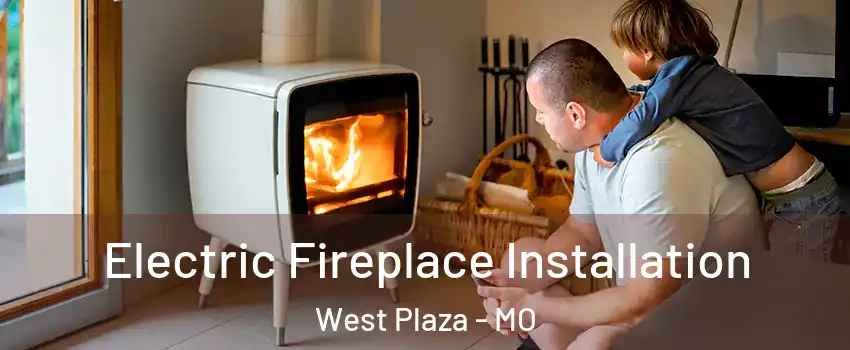 Electric Fireplace Installation West Plaza - MO